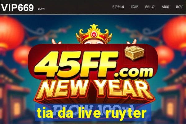 tia da live ruyter